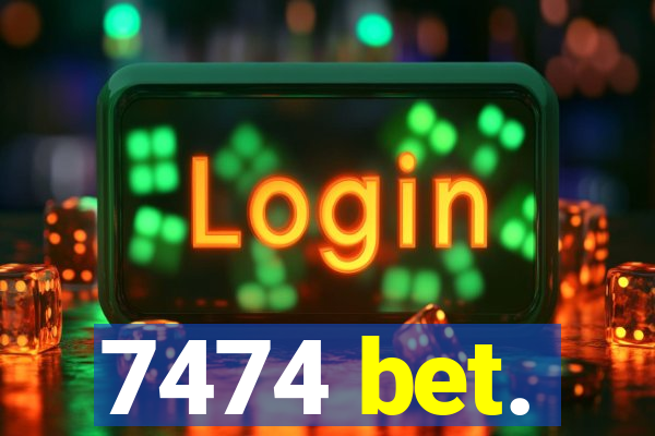 7474 bet.